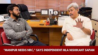 “Manipur needs NRC”: Interview of Independent MLA Nishikant Sapam | NTT