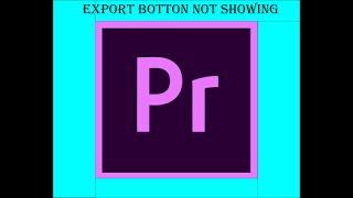 How to export your video in Premiere Pro export button not showing