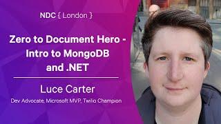 Zero to Document Hero - Intro to MongoDB and .NET - Luce Carter - NDC London 2022