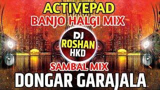 Dongar Garajala Ya Ambecha - Active Pad Banjo - Halgi Mix - Dindi Mix - Sambhal Mix - DJ Roshan HKD