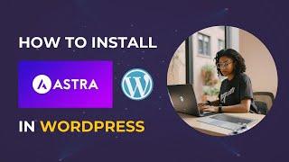 How to Install Astra Theme on WordPress + Using Starter Templates #astra #wordpress