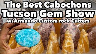 The Best Cabochons at the Tucson Gem Show 2023 w/ Armando Custom Rock Cutters