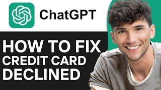 How To Fix If ChatGPT Plus Credit Card Has Been Declined (2024)