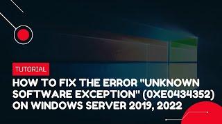 How to fix the error "Unknown software exception" on Windows Server 2019, 2022 | VPS Tutorial
