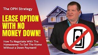 Lease Option With No Money Down - How To Negotiate With The Homeowner To Get The Home With No Down