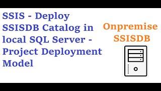 SSIS - Deploy SSIS-DB Catalog in local SQL Server - Project Deployment Model