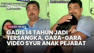 Gadis 14 Tahun Jadi Tersangka Gara-gara Video Syur Anak Pejabat, Ayah Nangis: Lawan Kami Orang Kuat