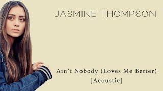 Jasmine Thompson - Ain't Nobody (Loves Me Better) Acoustic +Lyrics