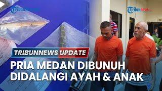 LIVE: Pembunuhan Sadis Pria di Sumut, Didalangi Ayah & Anak, Berawal dari Tuduhan Pacaran di Gereja