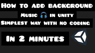 How to add background music  in unity in just 2 minutes with zero coding.