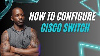 How to configure a Cisco switch