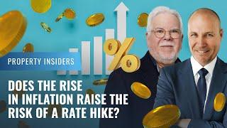 Does the rise in inflation raise the risk of a rate hike? | Property Insiders