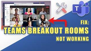 FIX:  BREAKOUT ROOMS NOT WORKING in Microsoft TEAMS