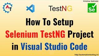 How to Setup Selenium TestNG Project in Visual Studio Code | Setup Selenium Project | TestNG Project