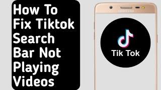 How to Fix Tiktok Search Bar Not Playing Videos