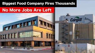 Cargill Fires Almost 10,000 Employees as Food Prices Collapses