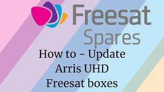 How to Update the software / firmware on Arris UHD 4x Freesat Boxes - via Satellite Manual Method