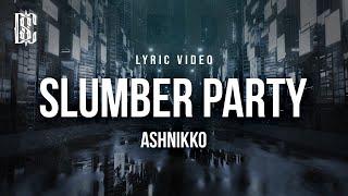 Ashnikko feat. Princess Nokia - Slumber Party | Lyrics