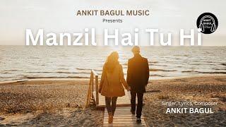 Manzil Hai Tu Hi - Ankit Bagul (Official Video Song)