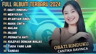 CANTIKA DAVINCA - OBATI RINDUKU _ CANTIKA DAVINCA FULL ALBUM DANGDUT TERBARU 2024