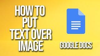 How To Put Text over Image Google Docs Tutorial