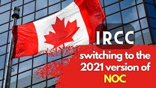 IRCC | Switching To 2021 Version Of NOC | Canada Immigration Update