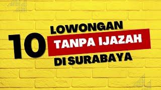 10 Lowongan Kerja Tanpa Syarat Ijazah di Surabaya