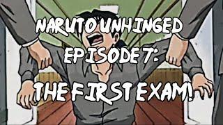 Naruto Unhinged: Episode 7, The FIRST Exam!