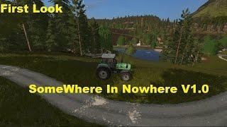 FS17 -First Look at Somewhere In Nowhere-