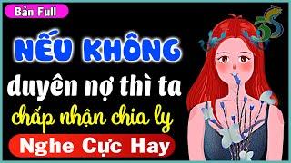 [Full trọn bộ] Truyện ngắn hay #KimThanh3s diễn đọc - Nếu không duyên nợ ta đành chia ly