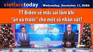 Vietface Today | TT Biden sẽ mắc sai lầm khi “ân xá trước” cho một số nhân vật? |12/11/24