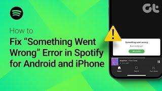 How to Fix “Something Went Wrong” Error in Spotify for Android and iPhone