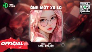 ÁNH MẮT XA LẠ - TÂM TÂM (CNK REMIX) | 1 HOUR VERSION OFFICIAL