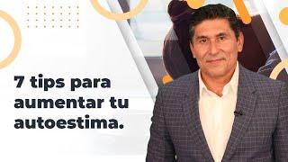 7 tips para aumentar tu autoestima | Dr. Cesar Lozano