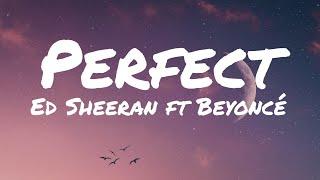 Ed Sheeran - Perfect ft Beyoncé (Lyrics)