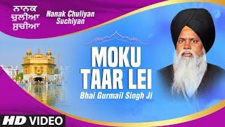 Bhai Gurmail Singh Ji | Moku Taar Lei (Shabad) | Nanak Chuliyan Suchiyan