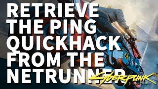 Retrieve the Ping quickhack from the netrunner Cyberpunk 2077 The Gift