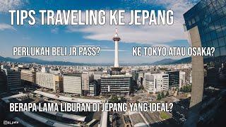 [JapanTips] Berapa lama liburan ke Jepang? Perlukah beli JR PASS? Ke Tokyo atau Osaka?
