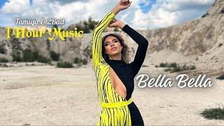 Tamiga & 2Bad - 1 Hour Music | Bella Bella ( Official Video)