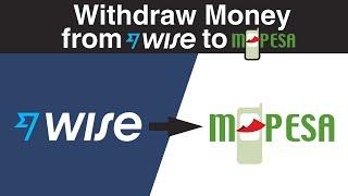 How to Withdraw Money From WISE to M PESA (Easiest International Way to Send Money to Kenya in 2023)