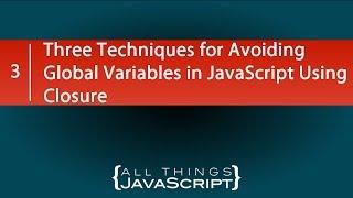 Three Techniques for Avoiding Global Variables in JavaScript Using Closure