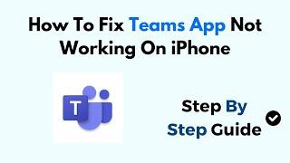 How To Fix Teams App Not Working On iPhone