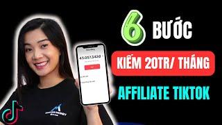 Hướng Dẫn 6 Bước Làm Affiliate TikTok Kiếm 20 Triệu/ Tháng Ai Cũng Làm Được