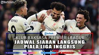 Jadwal Siaran Langsung Piala Liga Inggris, Klub Raksasa Premier League Berlaga