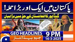 Pakistan Under Attack! Gandapur big Statement | Geo News 9 PM Headlines | 16 March 25