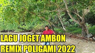 LAGU JOGET AMBON TERBARU REMIX POLIGAMI 2022