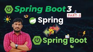  Spring Boot 3 Tutorial ‍ |  Understand Deep Differneces of Spring V/S Spring Boot |  Part-2