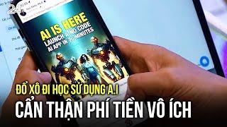 Đổ xô đi học sử dụng A.I: Cẩn thận phí tiền vô ích | VTV24