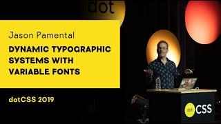 dotCSS 2019 - Jason Pamental - Dynamic Typographic Systems with Variable Fonts