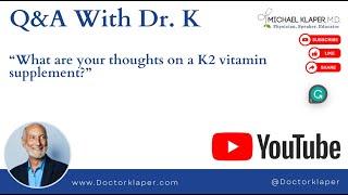 Q&A With Dr. K | What are your thoughts on a K2 vitamin supplement?